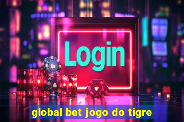 global bet jogo do tigre